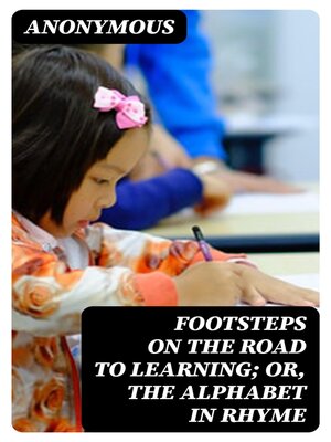 cover image of Footsteps on the Road to Learning; Or, the Alphabet in Rhyme